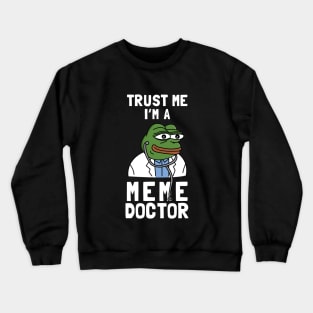 Trust Me I'm A Meme Doctor Crewneck Sweatshirt